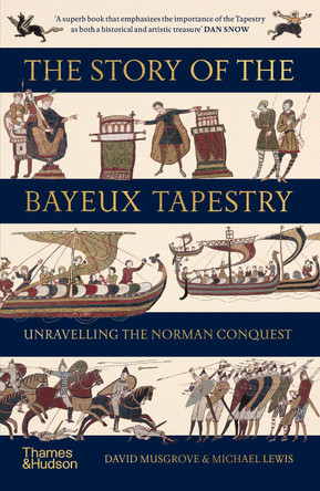 The Story of the Bayeux Tapestry: Unravelling the Norman Conquest Michael Lewis 9780500299227