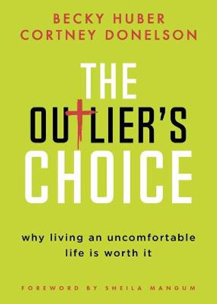 The Outlier's Choice: Why Living an Uncomfortable Life Is Worth It by Cortney Donelson