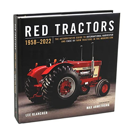 Red Tractors 1958-2022: The Authoritative Guide to International Harvester and Case Ih Tractors in the Modern Era by Lee Klancher 9781642341263