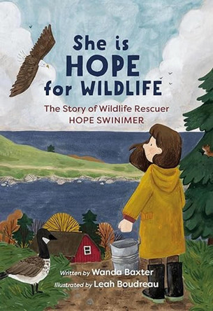 She Is Hope for Wildlife: The Story of Wildlife Rescuer Hope Swinimer by Wanda Baxter 9781774713327