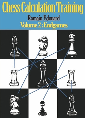 Chess Calculation Training Volume 2: Endgames by Romain Edouard 9789492510150