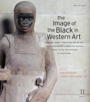 The Image of the Black in Western Art, Volume II: From the Early Christian Era to the "Age of Discovery", Part 1: From the Demonic Threat to the Incarnation of Sainthood: New Edition by David Bindman 9780674052567