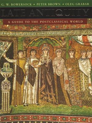 Late Antiquity: A Guide to the Postclassical World by G. W. Bowersock 9780674511736
