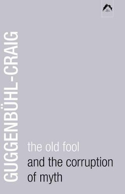 The Old Fool and the Corruption of Myth by Adolf Guggenbuhl-Craig 9780882143514