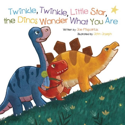 Twinkle, Twinkle, Little Star, the Dinosaurs Wonder What You Are by Joe Fitzpatrick 9781486718726