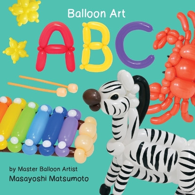 ABC: Balloon Art by Masayoshi Matsumoto 9781486727827