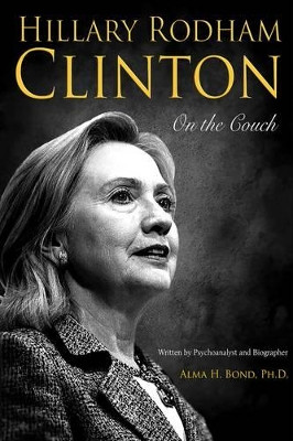Hillary Rodham Clinton: On the Couch by Alma H Dr Bond 9781610881647