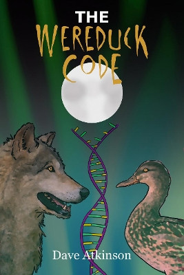 The Wereduck Code: Wereduck #3 by Dave Atkinson 9781771087988