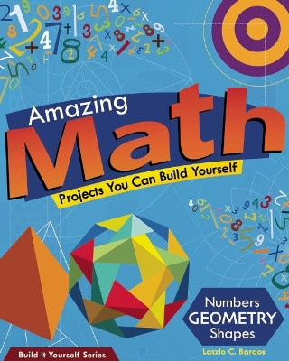 Amazing Math Projects: Projects You Can Build Yourself by Lazlo C. Bardos 9781934670576