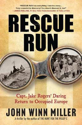 Rescue Run: Capt. Jake Rogers' Daring Return to Occupied Europe by John Winn Miller 9781610886437