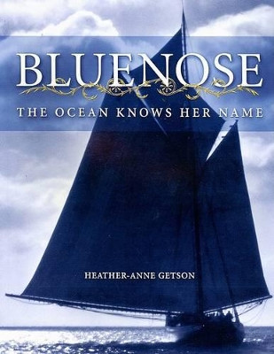 Bluenose: the Ocean Knows Her Name by Heather-Anne Getson 9781551095387
