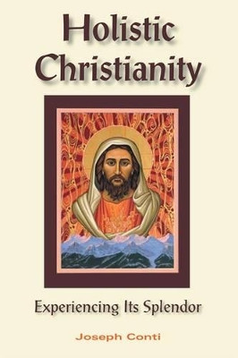 Holistic Christianity: The Vision of Catholic Mysticism by Joseph Conti 9781557788306