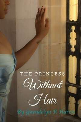 The Princess Without Hair by Gwendolyn R Harris 9798218165871