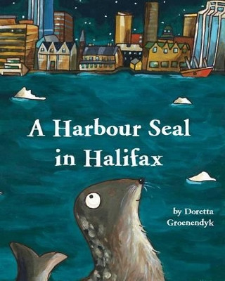 A Harbour Seal in Halifax by Doretta Groenendyk 9781771084147