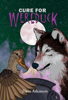 Cure for Wereduck: Wereduck #2 by Dave Atkinson 9781771084451