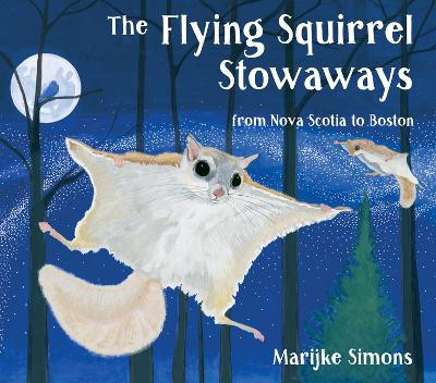 The Flying Squirrel Stowaways: From Halifax to Boston by Marijke Simons 9781771085502