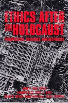Ethics After the Holocaust: Perspectives, Critiques and Responses by John K. Roth 9781557787712