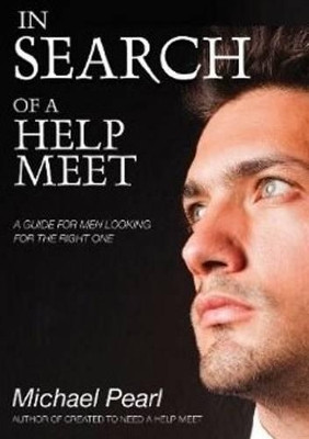 In Search of a Help Meet: A Guide for Men Looking for the Right One by Michael Pearl 9781616440503