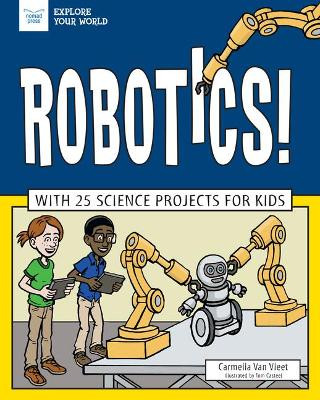 Robotics!: With 25 Science Projects for Kids by Carmella Van Vleet 9781619308107