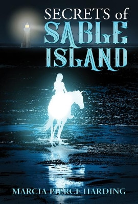 Secrets of Sable Island by Marcia Pierce Harding 9781771086080