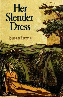 Her Slender Dress by Susan Yuzna 9781884836244