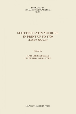 Scottish Latin Authors in Print up to 1700: A Short-Title List by R. P. H. Green 9789058678997