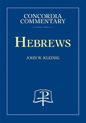 Hebrews - Concordia Commentary by John Kleinig 9780758616036