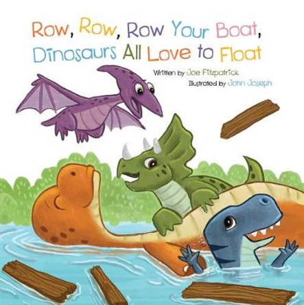Row Row Row Your Boat, Dinosaurs All Love to Float by Joe Fitzpatrick