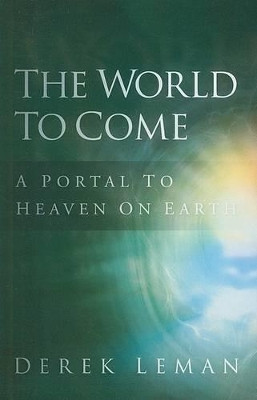 World to Come: A Portal to Heaven on Earth by Derek Leman 9781880226049