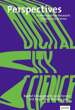 Digital City Science. Researching New Technologies in Urban Environments by Raphael Schwegmann