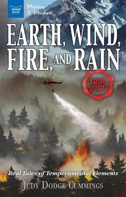 Earth, Wind, Fire, and Rain: Real Tales of Temperamental Elements by Judy Dodge Cummings 9781619306288