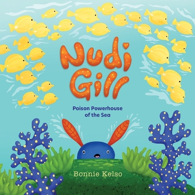 Nudi Gill: Poison Powerhouse of the Sea by Bonnie Kelso 9781957655000