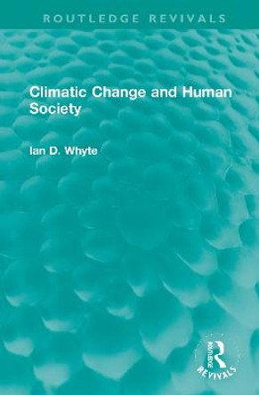 Climatic Change and Human Society by Ian D. Whyte