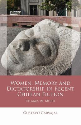 Women, Memory and Dictatorship in Recent Chilean Fiction: Palabra de Mujer by Gustavo Carvajal