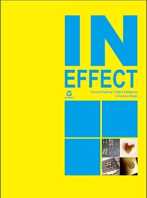 In Effect - Ground Breaking Finishes & Materials in Graphic Design: Ground Breaking Finishes & Materials in Graphic Design by Sendpoints Publishing Co., Ltd. 9789881562524