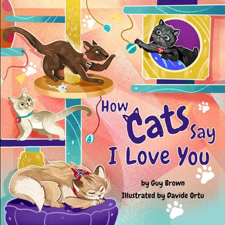 How Cats Say I Love You by Guy Brown 9781951995126