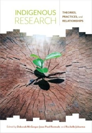Indigenous Research: Theories, Practices, and Relationships by Deborah McGregor 9781773380858