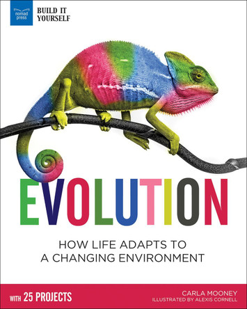 Evolution: How Life Adapts to a Changing Environment With 25 Projects by Carla Mooney 9781619306011