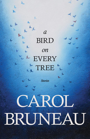 A Bird on Every Tree by Carol Bruneau 9781771085021