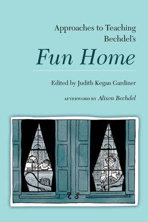 Approaches to Teaching Bechdel's Fun Home by Judith Kegan Gardiner 9781603293587