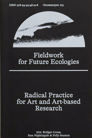 Fieldwork for Future Ecologies: Radical practice for art and art-based research by Bridget Crone 9789493148918