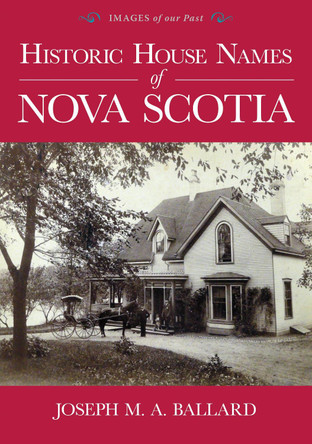 Historic House Names of Nova Scotia by Joseph M a Ballard 9781771086684