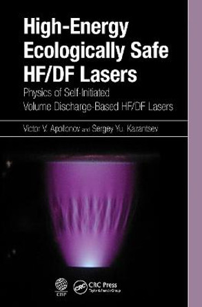 High-Energy Ecologically Safe HF/DF Lasers: Physics of Self-Initiated Volume Discharge-Based HF/DF Lasers by Victor V. Apollonov