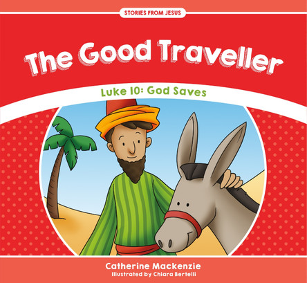 The Good Traveller: Luke 10: God Saves by Catherine MacKenzie 9781781917541