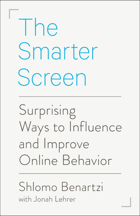 The Smarter Screen: Surprising Ways to Influence and Improve Online Behavior by Shlomo Benartzi 9780143108757