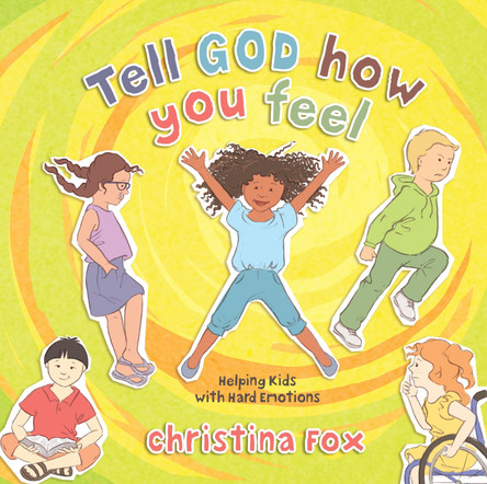 Tell God All About It: Kids' Difficult Emotions by Christina Fox 9781527106161