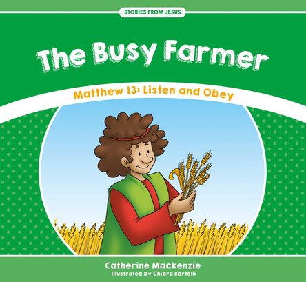 The Busy Farmer: Matthew 13: Listen and Obey by Catherine MacKenzie 9781527100930