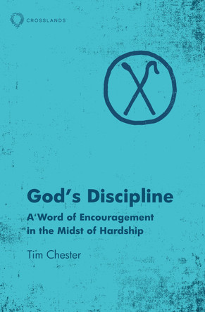 God's Discipline: A Word of Encouragement in the Midst of Hardship by Tim Chester 9781527101555
