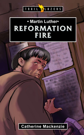 Martin Luther: Reformation Fire by Catherine MacKenzie 9781781915219