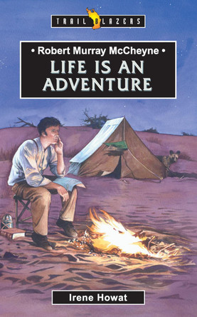 Robert Murray McCheyne: Life Is An Adventure by Irene Howat 9781857929478